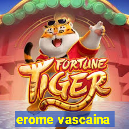 erome vascaina